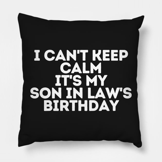 I can't keep calm It's my son in law's Birthday Pillow by manandi1