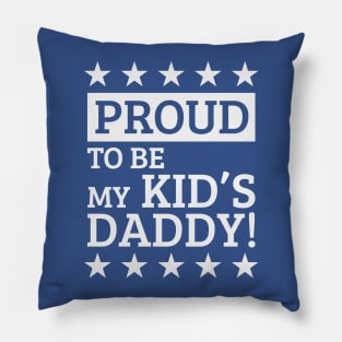 Proud To Be My Kid's Daddy! (White) Pillow