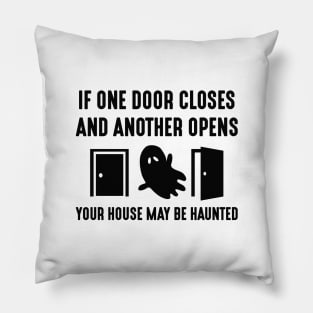 Your House May Be Haunted Pillow