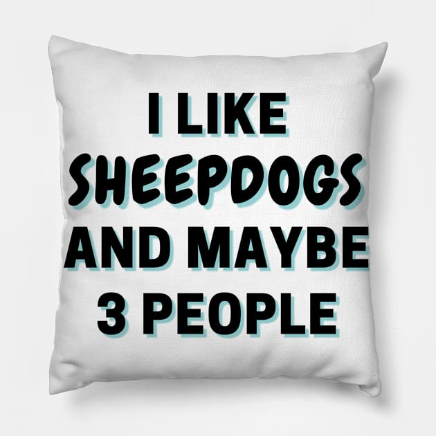 I Like Sheepdogs And Maybe 3 People Pillow by Word Minimalism