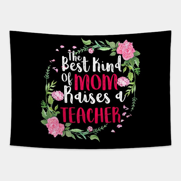 The Best Kind Of Mom Raises A Teacher Mothers Day Gift T-Shirt Tapestry by johnbbmerch