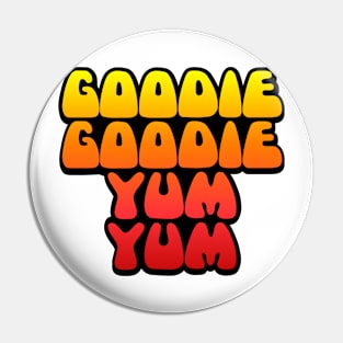 Goodie Goodie Yum Yum Pin