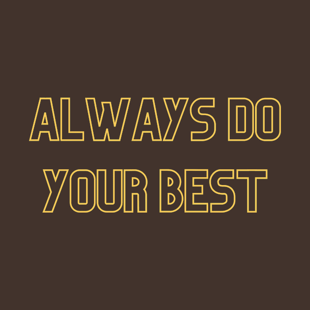 Always Do Your Best (yellow print) by Cosmic Heart