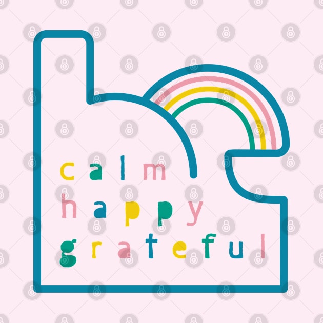 Be Calm Be Happy Be Grateful. Typography design with rainbow by lents