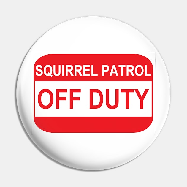 Squirrel patrol OFF DUTY Pin by X-TrashPanda