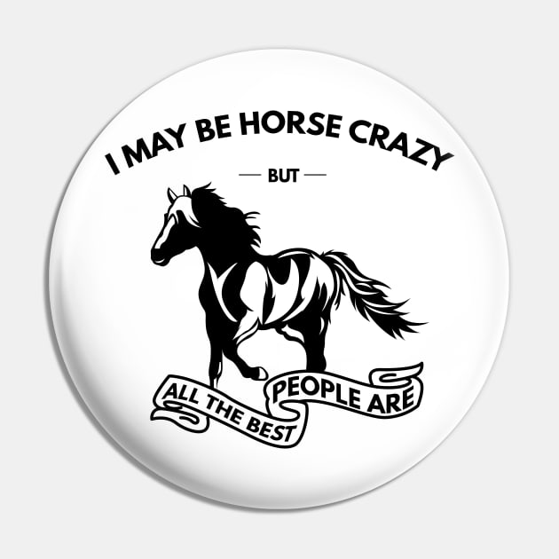 I May Be Horse Crazy But All The Best People Are Pin by Lasso Print