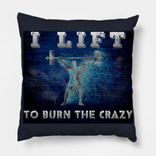 I lift to burn the crazy Pillow