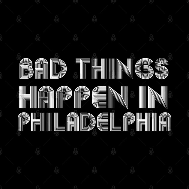 Bad Things Happen In Philadelphia bad things happen in philadelphia trump by Gaming champion