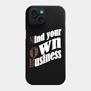 Mind your own business Phone Case