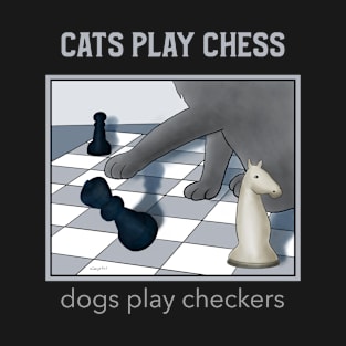 Cats play chess . . . dogs play checkers - funny cat illustration T-Shirt