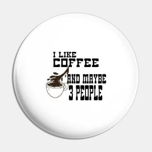 I Like Coffee and Maybe 3 People Pin