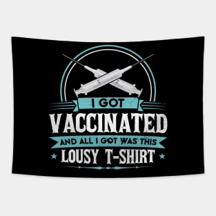 I Got Vaccinated And All I Got Was This Lousy T-Shirt Tapestry