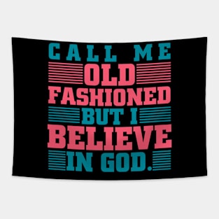 Call Me Old Fashioned I Believe In God Bible Tapestry