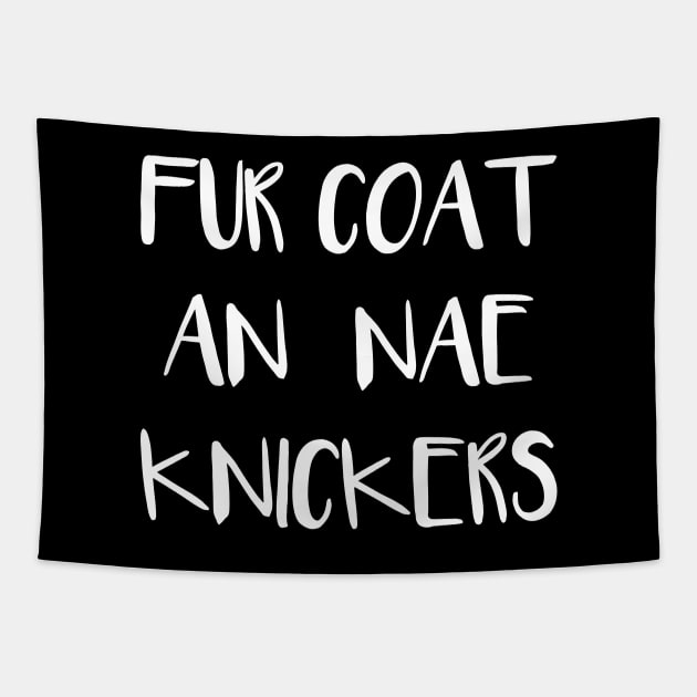 FUR COAT AN NAE KNICKERS, Scots Language Phrase Tapestry by MacPean