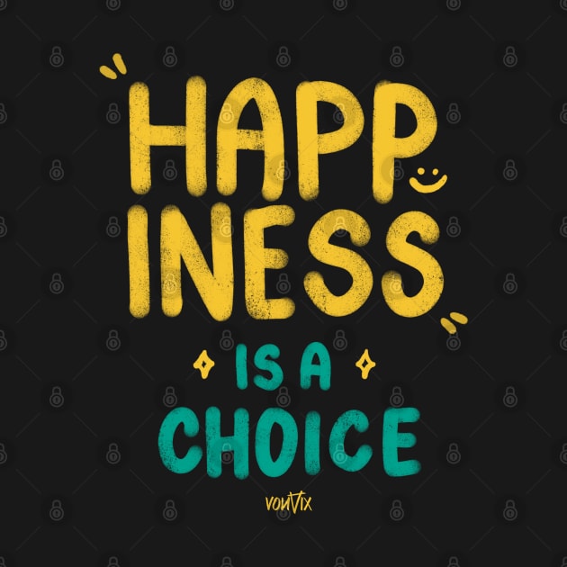 Happiness is a choice by von vix