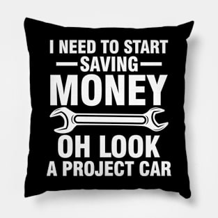 I Need To Start Saving Money Look a Project Car Pillow