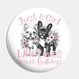 French Bulldog Just a Girl Who Loves French Bulldogs Pin