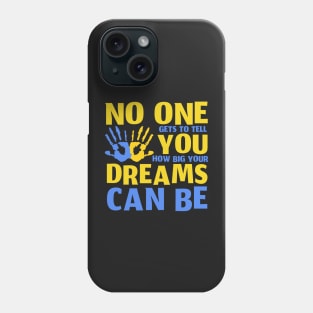 No One Gets To Tell You How Big Your Dreams Can Be Phone Case