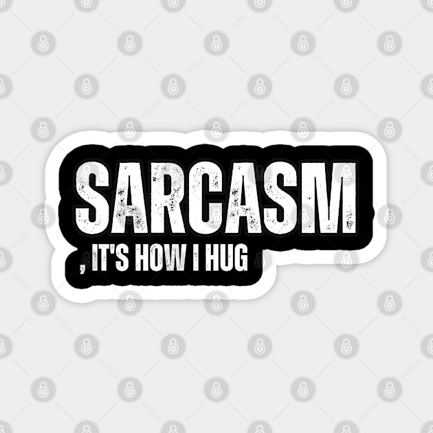 Sarcasm, It's How I Hug Magnet by Mary_Momerwids