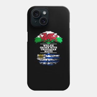 Welsh Grown With Uruguayan Roots - Gift for Uruguayan With Roots From Uruguay Phone Case