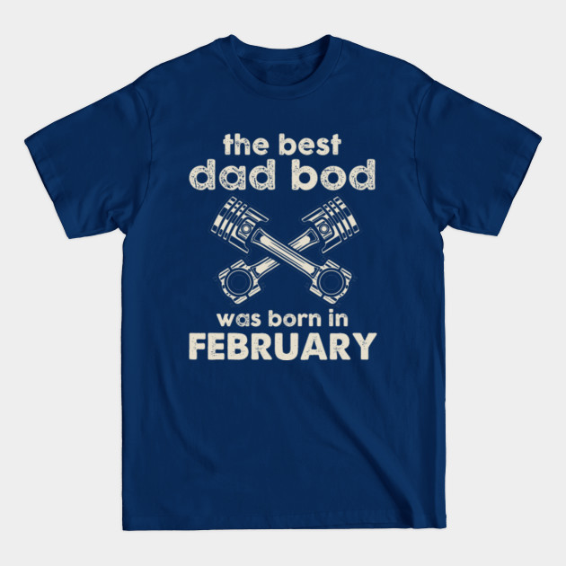 Disover The Best Dad Bod Pistons Was Born In February - The Best Dad Bod Pistons In February - T-Shirt