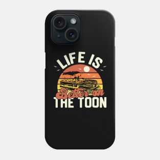 Life Is Better On The Toon Pontoon Boat Boating Fathers Phone Case