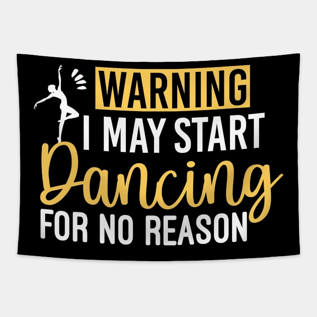 Warning I May Start Dancing For No Reason - Humorous Dancing Quote Tapestry by Justbeperfect