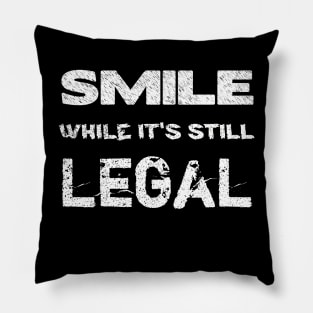 Smile while it's still legal Pillow