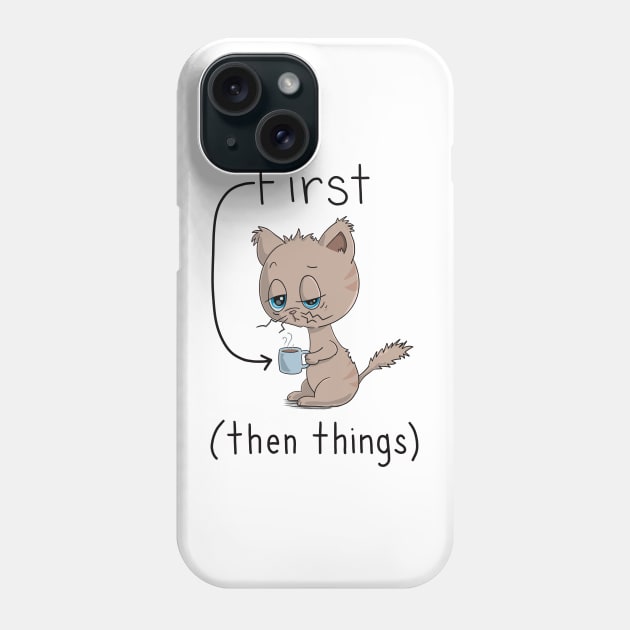 First Coffee Then Things - Cat Lover - Coffee Lover Phone Case by Character Alley