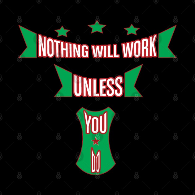 Nothing Will Work Unless You Do Newest Design by Global Creation
