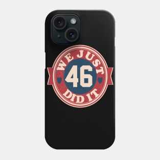 we just did it 46 biden harris 2020 Phone Case