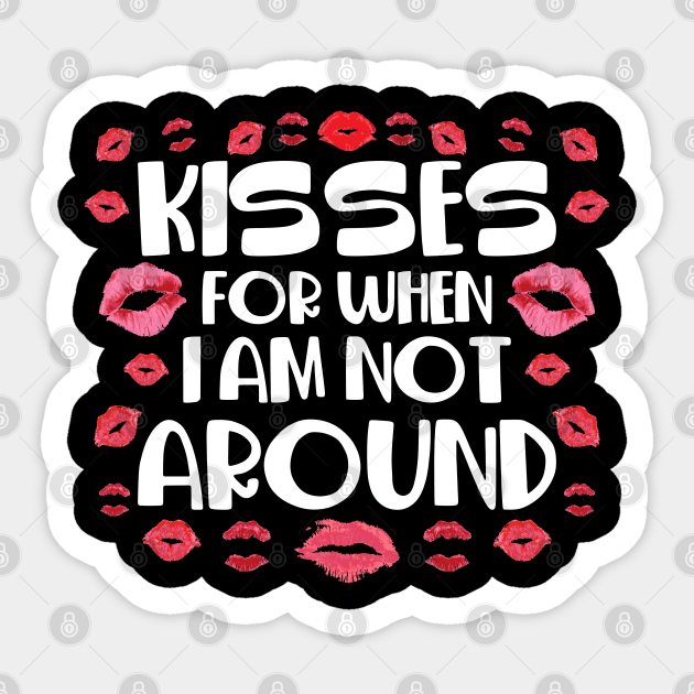 Kisses For When I Am Not Around Valentines Day - Valentines ...