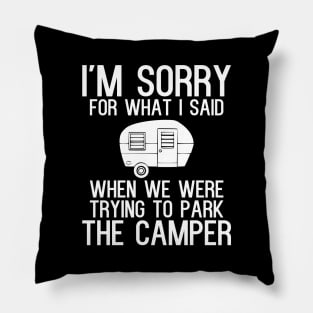 I'm sorry for what i said when we were trying to park the camper Pillow