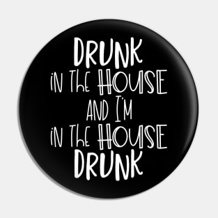 Drunk in the House and I'm IN The House Drunk Pin