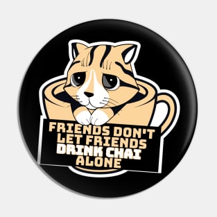 Friends don't let friends drink chai alone Pin