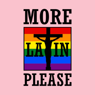 More Latin Please LGBT Rights T-Shirt