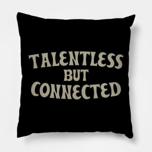 Talentless But Connected Pillow