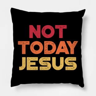 Funny Offensive Not Today Jesus (Sunset) Pillow