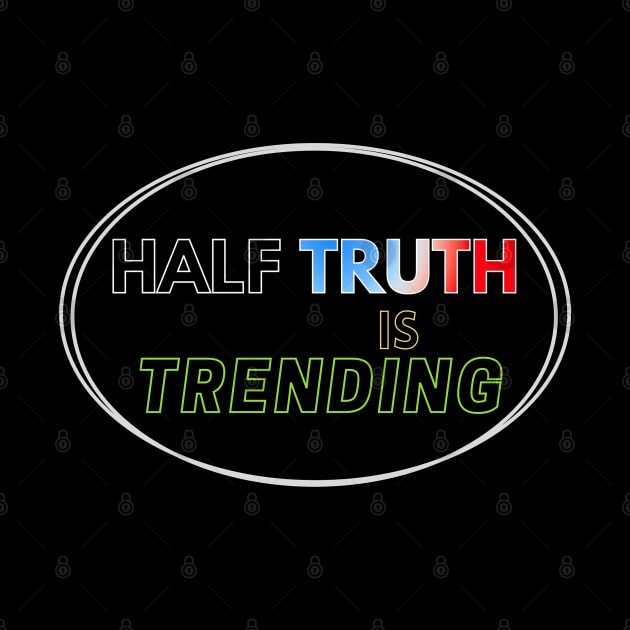 Half Truth is Trending by Aurora X