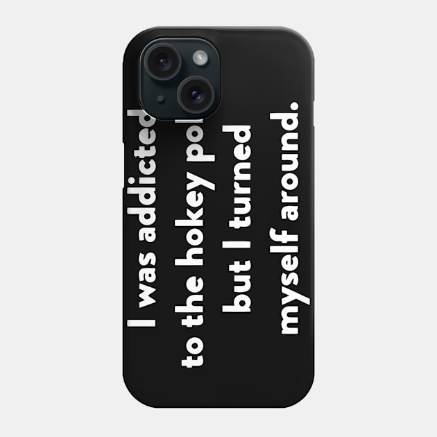 I Was Addicted To The Hokey Pokey But I Turned Myself Around Phone Case by Miya009