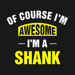 Of Course I'm Awesome, I'm A Shank, Shank Family Name T-Shirt