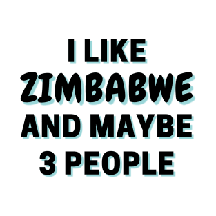 I Like Zimbabwe And Maybe 3 People T-Shirt