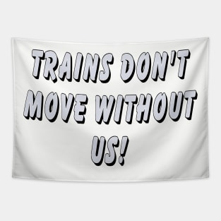 Trains don’t move without us Tapestry