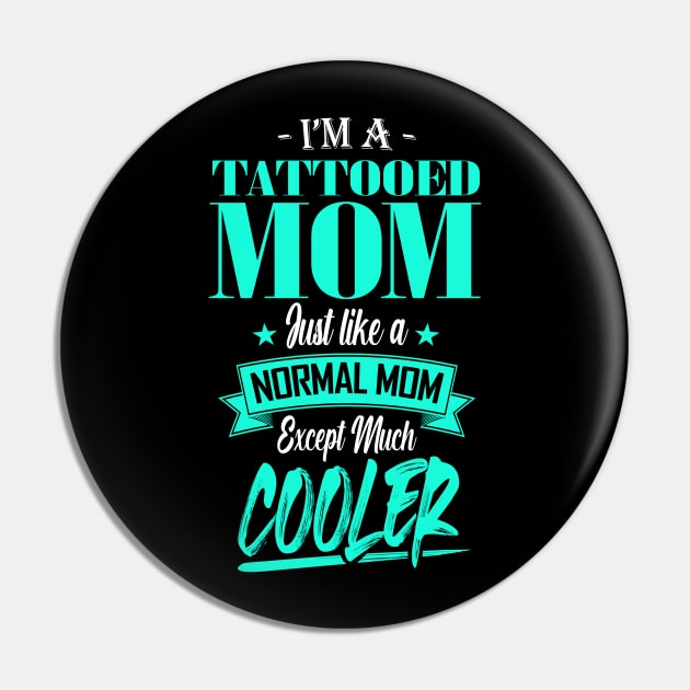 I'm a Tattooed Mom Just like a Normal Mom Except Much Cooler Pin by mathikacina