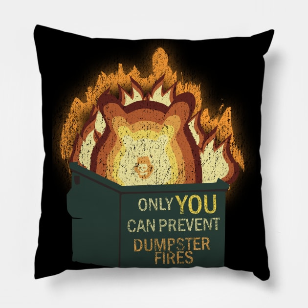 Only YOU Can Prevent Dumpster Fires Pillow by nonbeenarydesigns