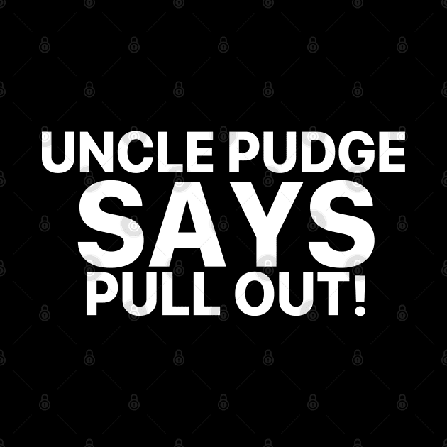 Uncle Pudge Says Pull Out by vintage-corner