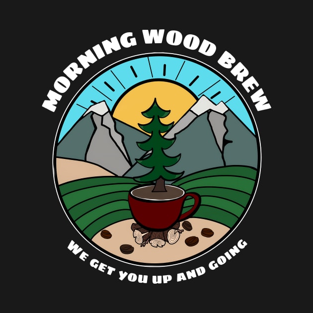 Morning Wood Brew We Get You Up And Going by MishaHelpfulKit