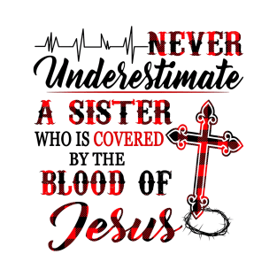 Never Underestimate A Sister Who Is Covered Blood Of Jesus T-Shirt