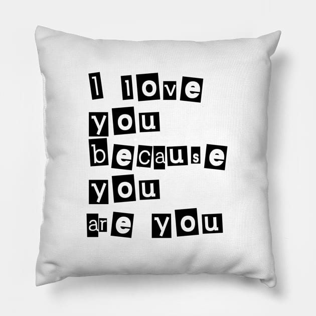 I love you because you are you (black writting) Pillow by LuckyLife