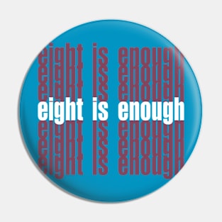 eight is enough Pin